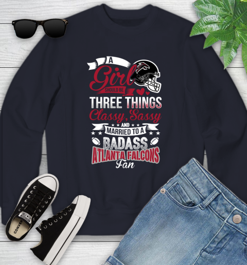 Atlanta Falcons NFL Football A Girl Should Be Three Things Classy Sassy And A Be Badass Fan Youth Sweatshirt 2