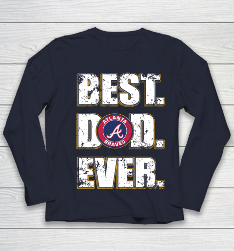 MLB Atlanta Braves Baseball Best Dad Ever Shirt Youth Long Sleeve 2