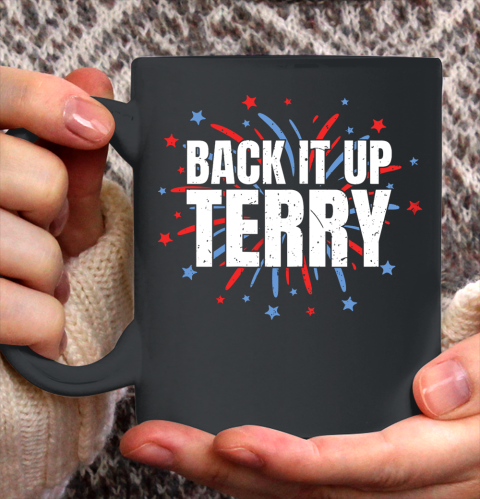 Back It Up Terry Funny 4th Of July Fireworks Ceramic Mug 11oz