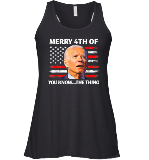 Funny Biden Confused Merry Happy 4th Of You Know The Thing Racerback Tank
