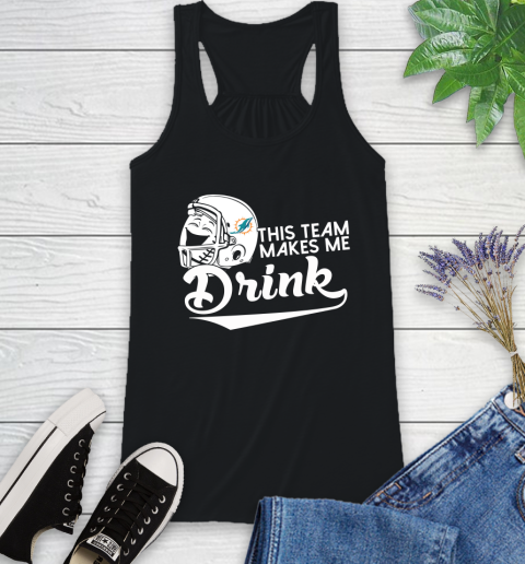 Miami Dolphins NFL Football This Team Makes Me Drink Adoring Fan Racerback Tank