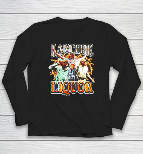I Am The Liquor Long Sleeve T-Shirt