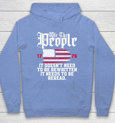 We The People It Doesn't Need To Be Rewritten It Needs To Be Reread , Celebrate 4th Of July Hoodie 8