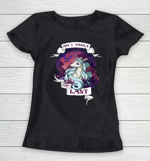 I am truly the last unicorn Women's T-Shirt