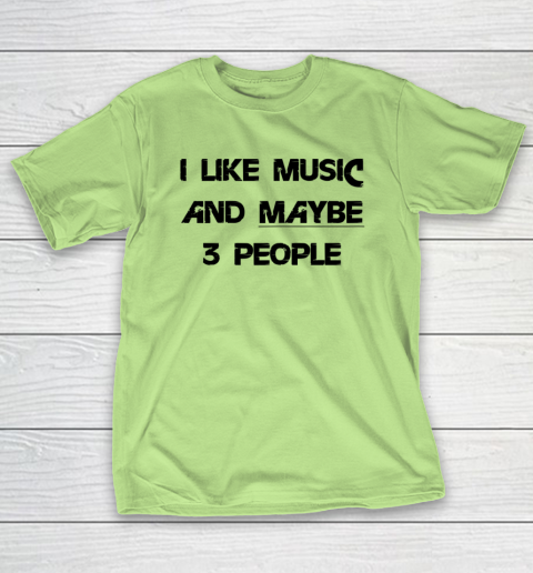 I Like Music and Maybe 3 People Graphic Tee Funny Saying T-Shirt 6