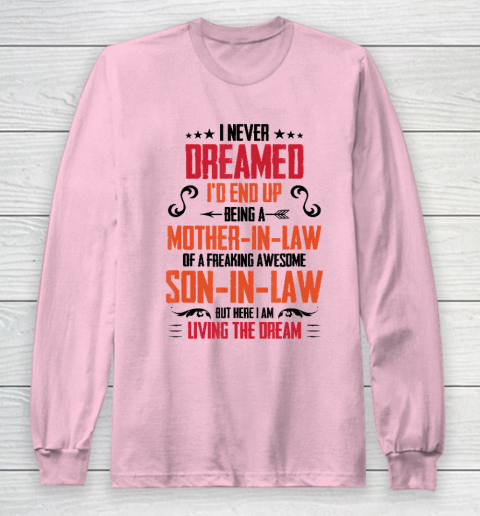 I Never Dreamed I'd End Up Being A Mother In Law Son in Law Long Sleeve T-Shirt 6