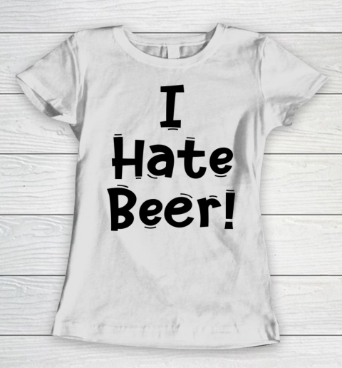 Funny White Lie Quotes I Hate Beer Women's T-Shirt