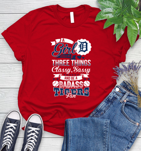 Detroit Tigers MLB Baseball A Girl Should Be Three Things Classy Sassy And A Be Badass Fan Women's T-Shirt 13