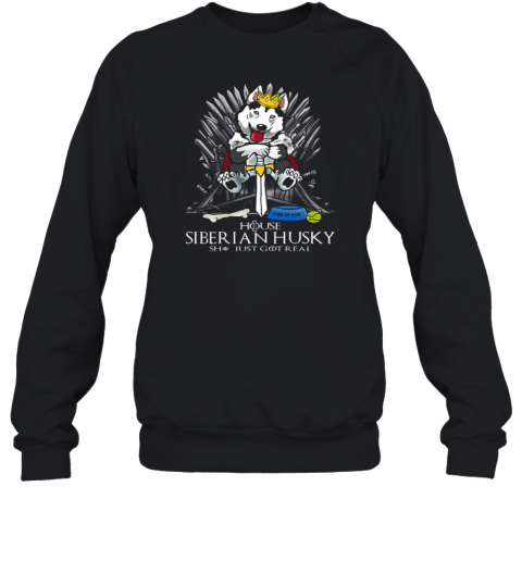 Game Of Bones House Siberian Husky Shirt Just Got Real Sweatshirt