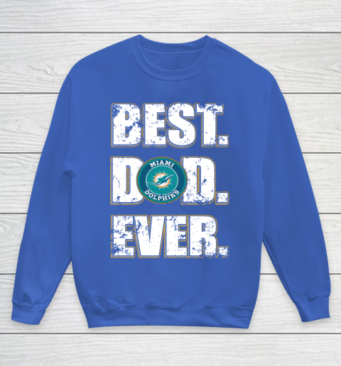 NFL Miami Dolphins Football Best Dad Ever Family Shirt Youth Sweatshirt 6