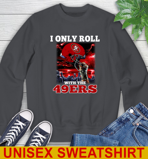 San Francisco 49ers NFL Football I Only Roll With My Team Sports Sweatshirt 7