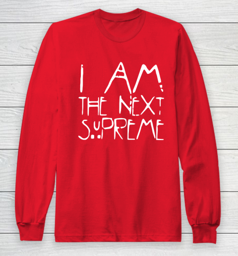 I Am The Next Supreme Long Sleeve T-Shirt 7