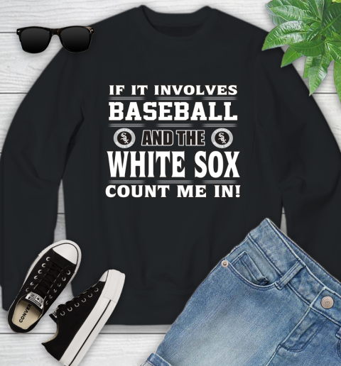 MLB If It Involves Baseball And The Chicago White Sox Count Me In Sports Youth Sweatshirt 2