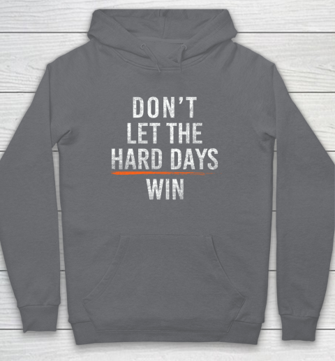 Don't Let The Hard Days Win Hoodie 3
