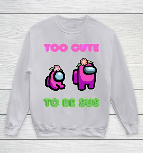 Among Us Shirts Too cute to be sus Youth Sweatshirt 2