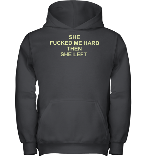 She Fucked Me Hard Then She Left Youth Hoodie