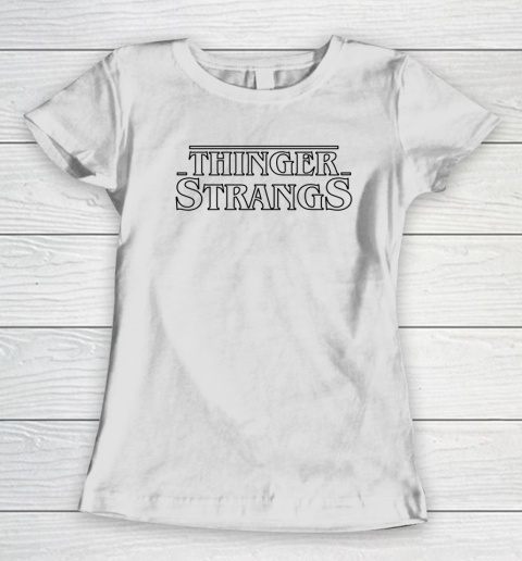Thinger Strangs Shirt Stranger Things Meme Women's T-Shirt