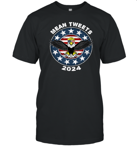 The Mean Tweets 2024 Trump T-Shirt