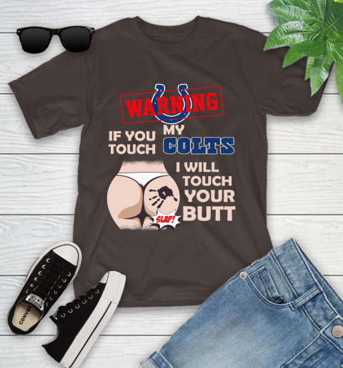 Indianapolis Colts NFL Football Warning If You Touch My Team I Will Touch My Butt Youth T-Shirt 7