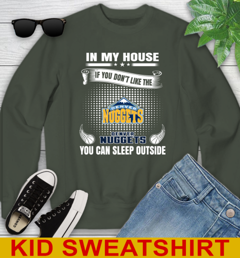 Denver Nuggets NBA Basketball In My House If You Don't Like The Nuggets You Can Sleep Outside Shirt Youth Sweatshirt 8