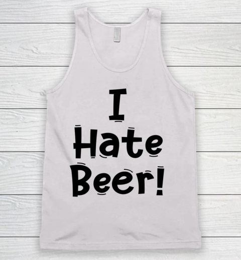 Funny White Lie Quotes I Hate Beer Tank Top