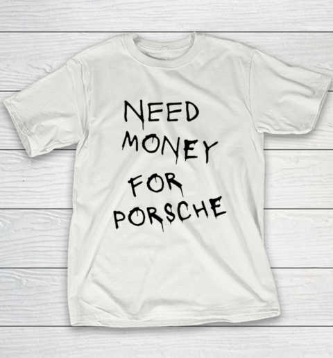Need Money For Porsche Youth T-Shirt