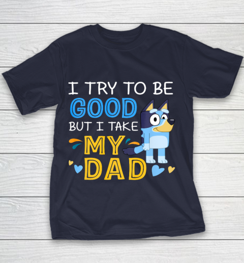 Bluey Dad try to be good but I take after my Dad Youth T-Shirt 2