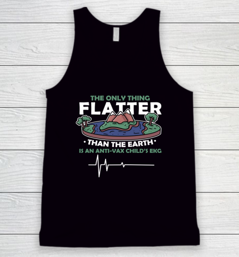 The Only Thing Flatter Than The Earth Tank Top