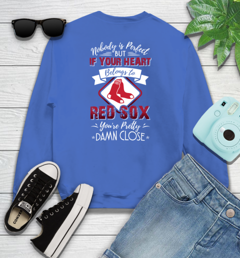 MLB Baseball Boston Red Sox Nobody Is Perfect But If Your Heart Belongs To Red Sox You're Pretty Damn Close Shirt Youth Sweatshirt 5