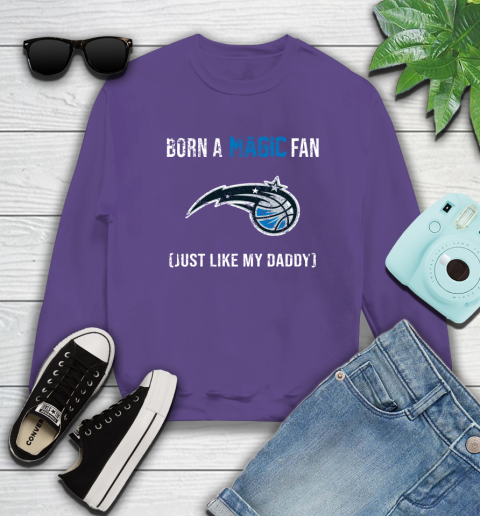 NBA Orlando Magic Loyal Fan Just Like My Daddy Basketball Shirt Sweatshirt 4