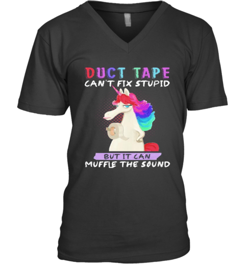 Unicorn Duct Tape Can'T Fix Stupid But It Can Muffle The Sound V-Neck T-Shirt