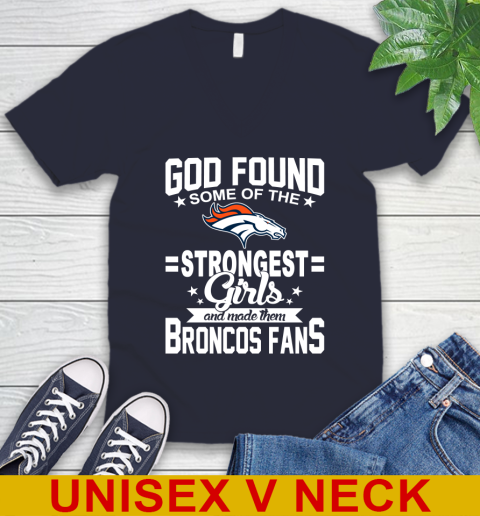 Denver Broncos NFL Football God Found Some Of The Strongest Girls Adoring Fans V-Neck T-Shirt 2