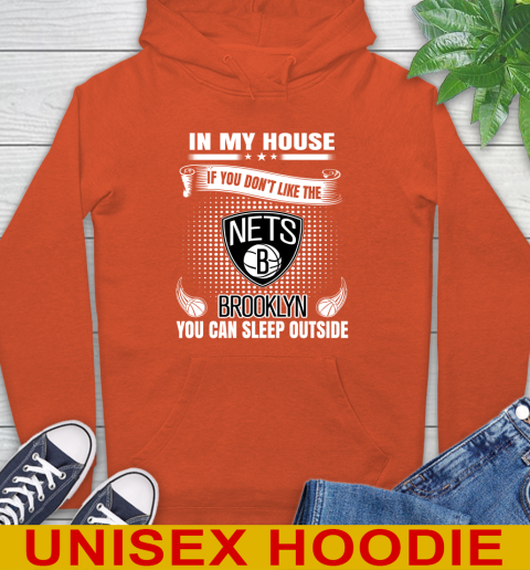 Brooklyn Nets NBA Basketball In My House If You Don't Like The Brooklyn You Can Sleep Outside Shirt Hoodie 4