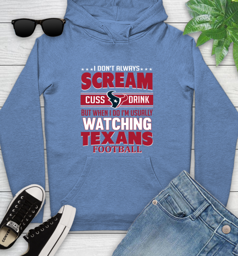 Houston Texans NFL Football I Scream Cuss Drink When I'm Watching My Team Youth Hoodie 13