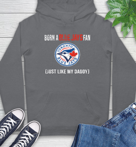 MLB Baseball Toronto Blue Jays Loyal Fan Just Like My Daddy Shirt Hoodie 7