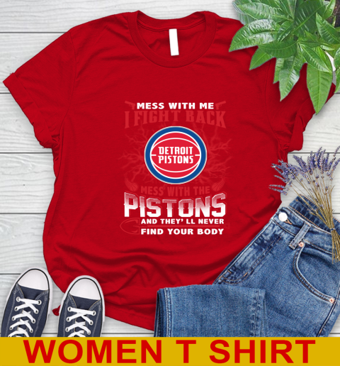 NBA Basketball Detroit Pistons Mess With Me I Fight Back Mess With My Team And They'll Never Find Your Body Shirt Women's T-Shirt 11