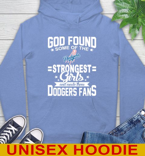 Los Angeles Dodgers MLB Baseball God Found Some Of The Strongest Girls Adoring Fans Hoodie 11