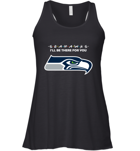 I'll Be There For You Seattle Seahawks Friends Movie NFL Racerback Tank