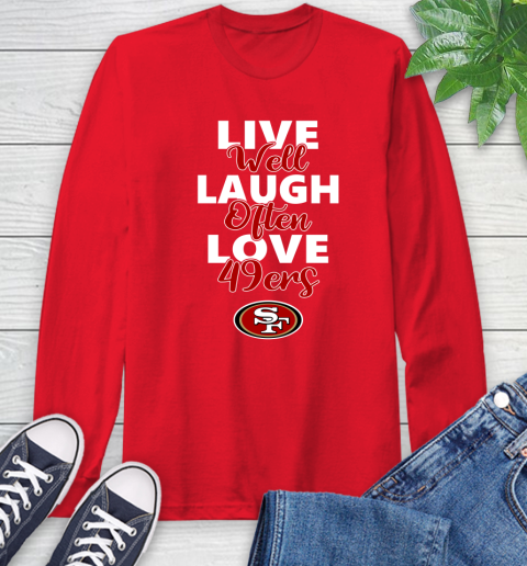 NFL Football San Francisco 49ers Live Well Laugh Often Love Shirt Long Sleeve T-Shirt 12