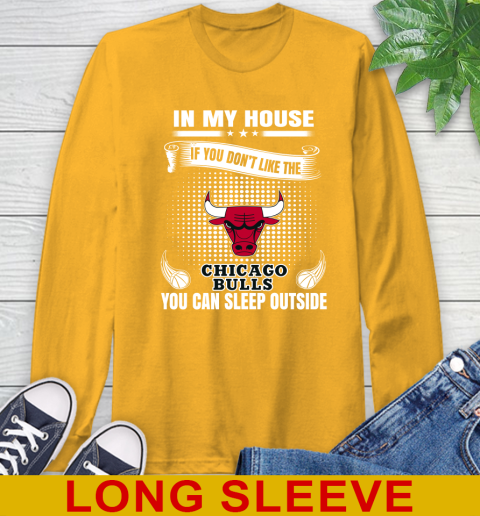 Chicago Bulls NBA Basketball In My House If You Don't Like The Bulls You Can Sleep Outside Shirt Long Sleeve T-Shirt 2