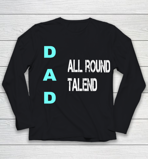 Father's Day Funny Gift Ideas Apparel  Dad All Round Talend, birthday dad, statement father T Shir Youth Long Sleeve