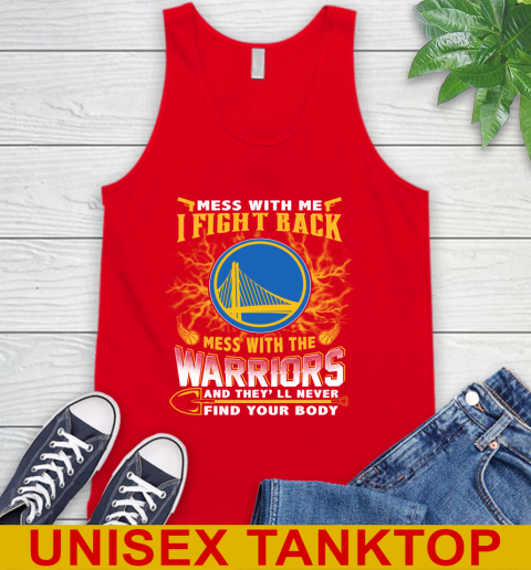 NBA Basketball Golden State Warriors Mess With Me I Fight Back Mess With My Team And They'll Never Find Your Body Shirt Tank Top 5