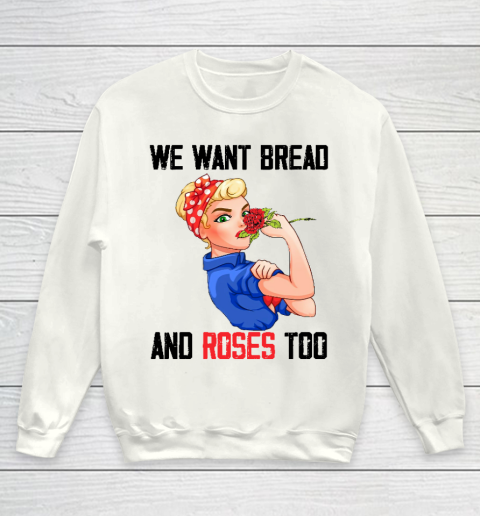 We Want Bread And Roses Too Shirt Youth Sweatshirt