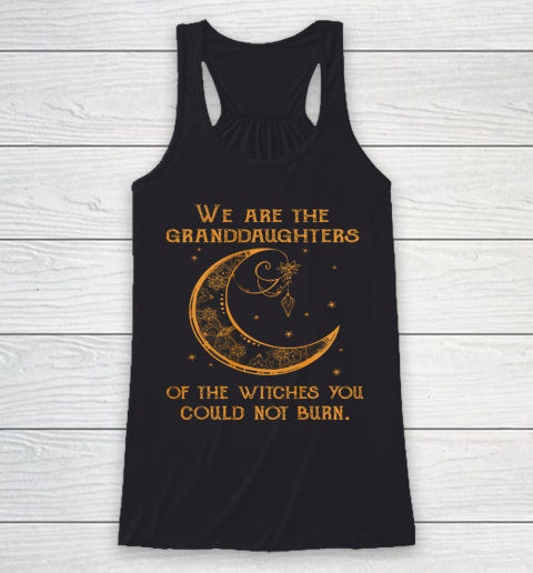 We Are the Granddaughters of the Witches You Could Not Burn Racerback Tank