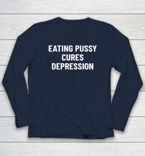 Eating Pussy Cures Depression Long Sleeve T-Shirt 2