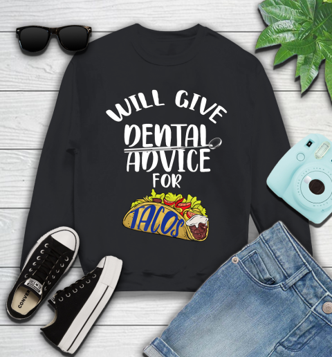Nurse Shirt Will Give Dental Advice For Tacos Funny Dentist Gift T Shirt Youth Sweatshirt