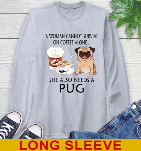Women cannot survive on coffee alone she also need a PUG tshirt 50