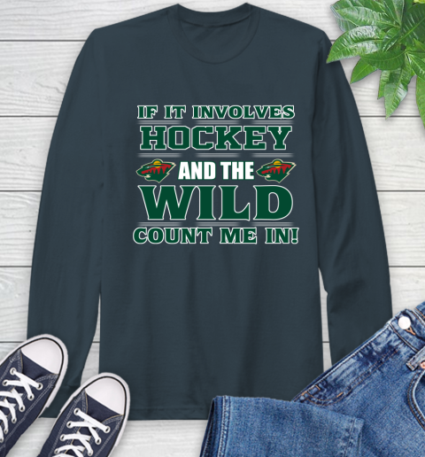 NHL If It Involves Hockey And The Minnesota Wild Count Me In Sports Long Sleeve T-Shirt 8