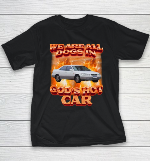 We Are All Dogs In God's Hot Car Youth T-Shirt