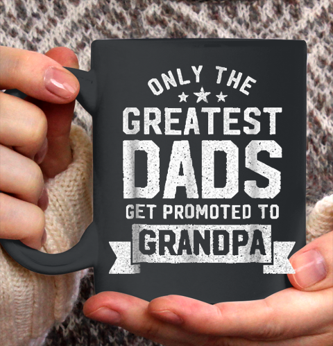 Grandpa Funny Gift Apparel  Greatest Dads Get Promoted To Grandpa Father' Ceramic Mug 11oz